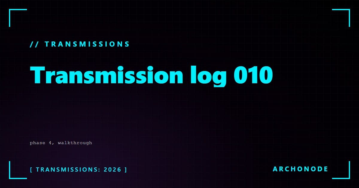 Transmission log 010 — phase 4 walkthrough