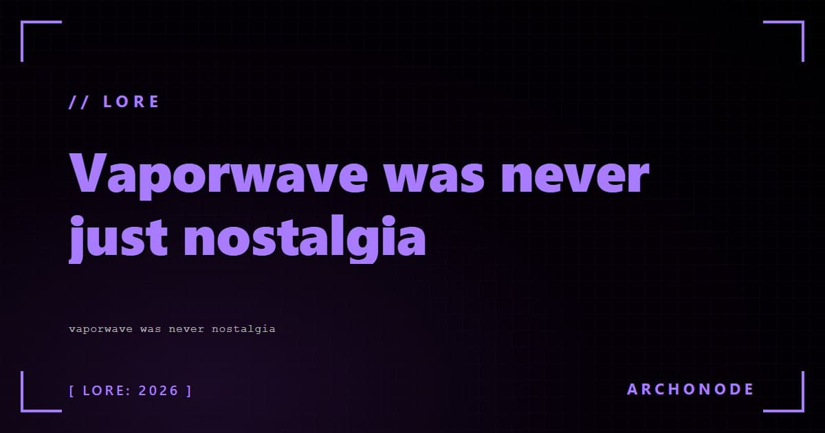 Vaporwave was never just nostalgia